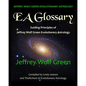 Jeffrey Wolf Green Evolutionary Astrology: EA Glossary: Guiding Principles of Jeffrey Wolf Green Evolutionary Astrology - Paperback