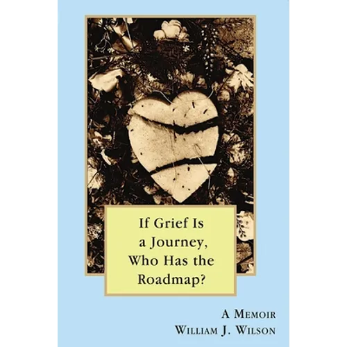 If Grief is a Journey, Who Has the Roadmap? - Paperback