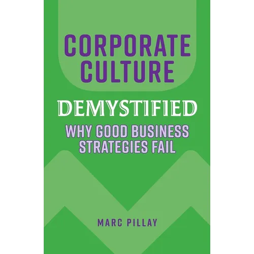 Corporate Culture Demystified: Why Good Business Strategies Fail - Paperback