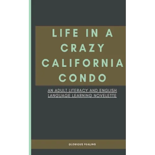 Life in a Crazy California Condo: An Adult Literacy and English Language Learning Novelette - Paperback