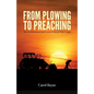 From Plowing to Preaching: How God Redeemed and Used an Ordinary Farm Couple - Paperback