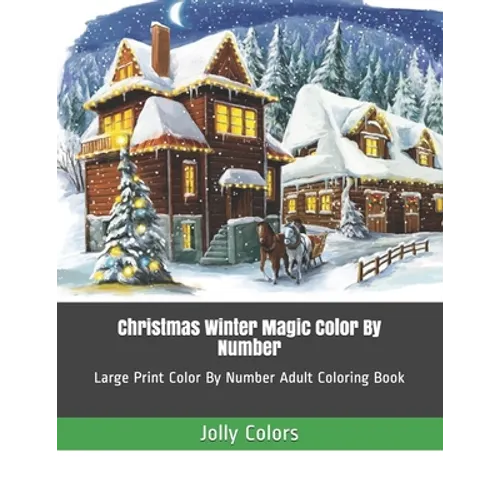 Christmas Winter Magic Color By Number: Large Print Color By Number Adult Coloring Book - Paperback