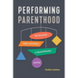 Performing Parenthood: Non-Normative Fathers and Mothers in Spanish Narrative and Film - Hardcover