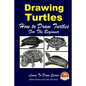 Drawing Turtles - How to Draw Turtles For the Beginner - Paperback