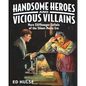 Handsome Heroes and Vicious Villains: More Cliffhanger Serials of the Silent-Movie Era - Paperback