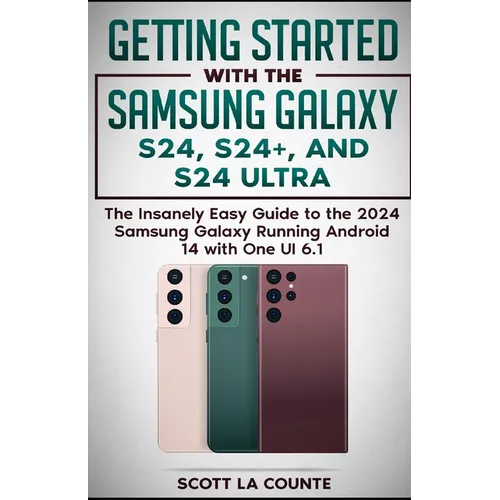 Getting Started with the Samsung Galaxy S24, S24+, and S24 Ultra: The Insanely Easy Guide to the 2024 Samsung Galaxy Running Android 14 and One UI 6.1 - Paperback