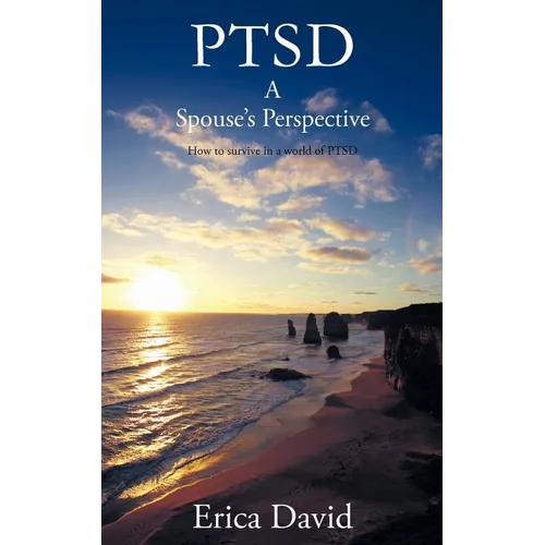 Ptsd: A Spouse's Perspective How to Survive in a World of Ptsd - Paperback