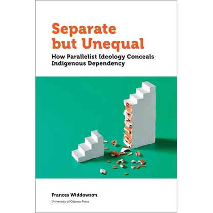 Separate But Unequal: How Parallelist Ideology Conceals Indigenous Dependency - Paperback