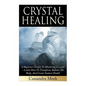 Crystal Healing: A Beginner's Guide To Mastering Crystals: Learn How To Transform, Balance The Body, And Create Instant Health - Paperback