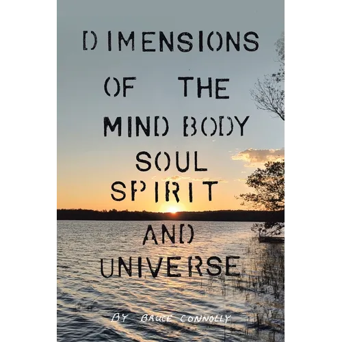 Dimensions of the Mind Body Soul Spirit and Universe - Paperback