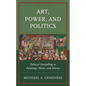 Art, Power, and Politics: Political Storytelling in Paintings, Music, and Movies - Hardcover