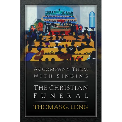 Accompany Them with Singing--The Christian Funeral - Paperback