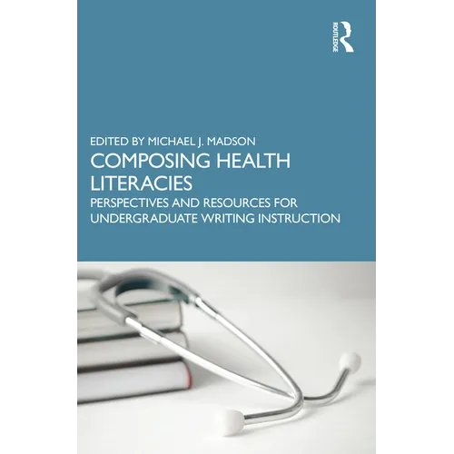 Composing Health Literacies: Perspectives and Resources for Undergraduate Writing Instruction - Paperback
