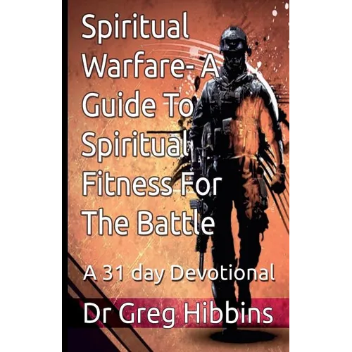 Spiritual Warfare-A Guide To Spiritual Fitness For the Battle: A 31 Day Devotional - Paperback