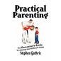 Practical Parenting A counselor's Guide to Raising the Difficult Child: A counselor's Guide to Raising the Difficult Child - Paperback