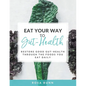 Eat Your Way to Gut-Health: Restore Good Gut-Health Through the Foods You Eat Daily - Paperback