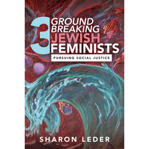 Three Groundbreaking Jewish Feminists: Pursuing Social Justice - Paperback