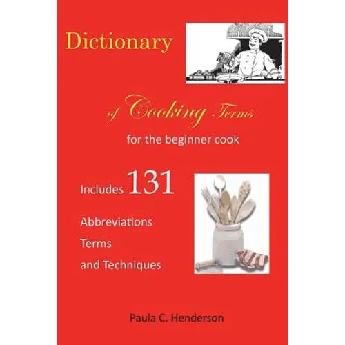 Dictionary of Cooking Terms: For the Beginner Cook: Includes abbreviations, terms, and techniques - Paperback