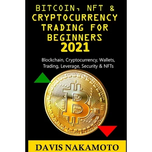 Bitcoin and Cryptocurrency Trading for Beginners 2021: Blockchain, Cryptocurrency, Wallets, Trading, Leverage, Security for a dummy/beginner - Paperback