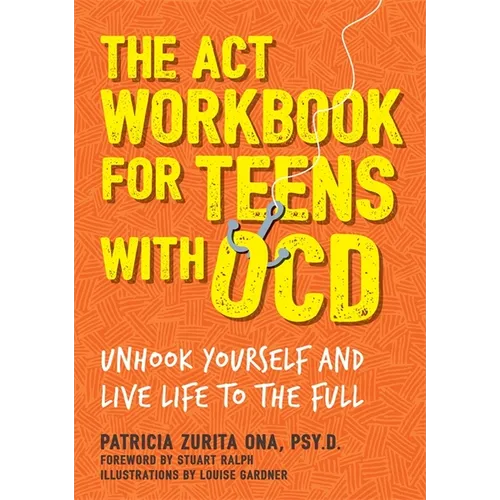 The ACT Workbook for Teens with Ocd: Unhook Yourself and Live Life to the Full - Paperback