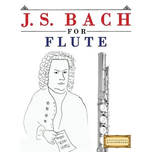 J. S. Bach for Flute: 10 Easy Themes for Flute Beginner Book - Paperback