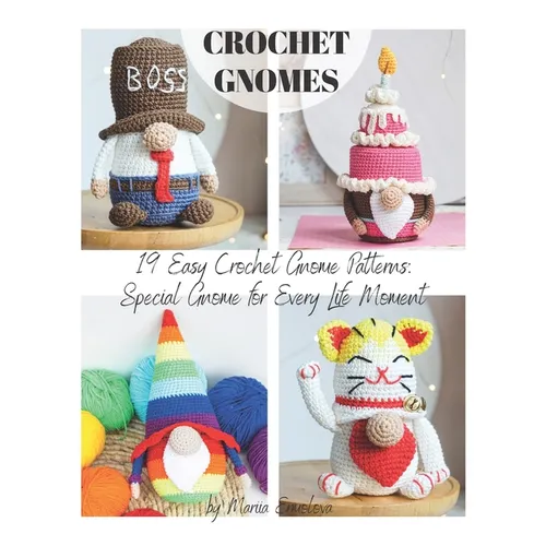 19 Easy Crochet Gnome Patterns: Special Gnome for Every Life Moment - Paperback