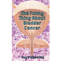 The Funny Thing About Bladder Cancer - Paperback