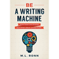 Be a Writing Machine: Write Faster and Smarter, Beat Writer's Block, and Be Prolific - Paperback