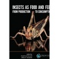 Insects as Food and Feed: From Production to Consumption - Paperback