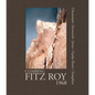 Climbing Fitz Roy, 1968: Reflections on the Lost Photos of the Third Ascent - Hardcover