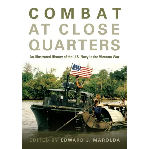 Combat at Close Quarters: An Illustrated History of the U.S. Navy in the Vietnam War - Hardcover