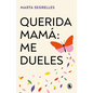 Querida Mamá Me Dueles / Dear Mom: Our Relationship Hurts Me - Paperback