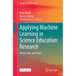 Applying Machine Learning in Science Education Research: When, How, and Why? - Paperback