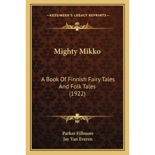 Mighty Mikko: A Book of Finnish Fairy Tales and Folk Tales (1922) - Paperback
