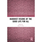 Buddhist Visions of the Good Life for All - Paperback