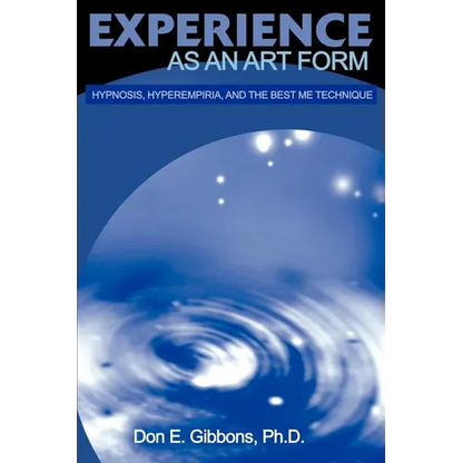 Experience as an Art Form: Hypnosis, Hyperempiria, and the Best Me Technique - Paperback