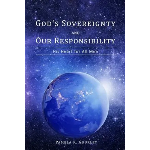 God's Sovereignty and Our Responsibility: His Heart for All Men - Paperback