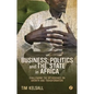 Business, Politics, and the State in Africa: Challenging the Orthodoxies on Growth and Transformation - Paperback