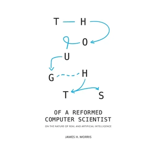 Thoughts of a Reformed Computer Scientist: On the Nature of Real and Artificial Intelligence - Paperback