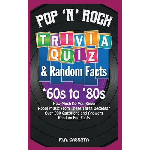 Pop 'n' Rock Trivia Quiz and Random Facts: '60s to '80s: How Much Do You Know About Music From These Three Decades? - Paperback