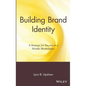 Building Brand Identity: A Strategy for Success in a Hostile Marketplace - Hardcover