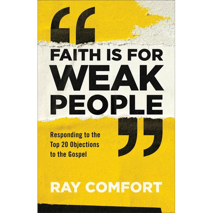 Faith Is for Weak People: Responding to the Top 20 Objections to the Gospel - Paperback