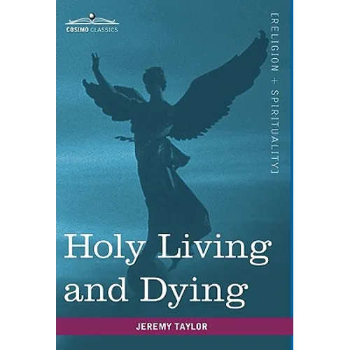 Holy Living and Dying: With Prayers Containing the Whole Duty of a Christian - Hardcover