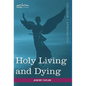 Holy Living and Dying: With Prayers Containing the Whole Duty of a Christian - Hardcover