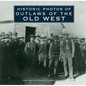 Historic Photos of Outlaws of the Old West - Hardcover