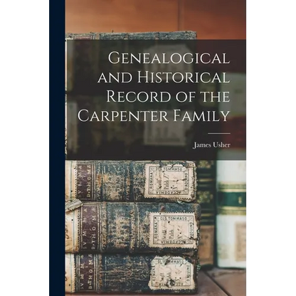 Genealogical and Historical Record of the Carpenter Family - Paperback