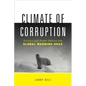 Climate of Corruption: Politics and Power Behind the Global Warming Hoax - Hardcover