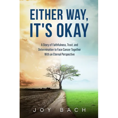 Either Way, It's Okay: A Story of Faithfulness, Trust, and Determination to Face Cancer Together with an Eternal Perspective - Paperback
