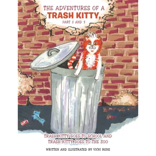 The Adventures of a Trash Kitty, Part 2 and 3: Trash Kitty Goes to School and Trash Kitty Goes to the Zoo - Paperback