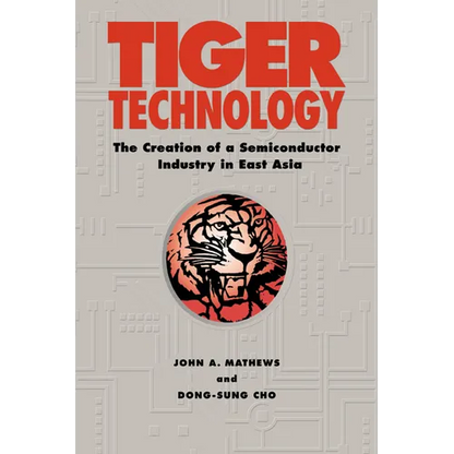 Tiger Technology: The Creation of a Semiconductor Industry in East Asia - Paperback